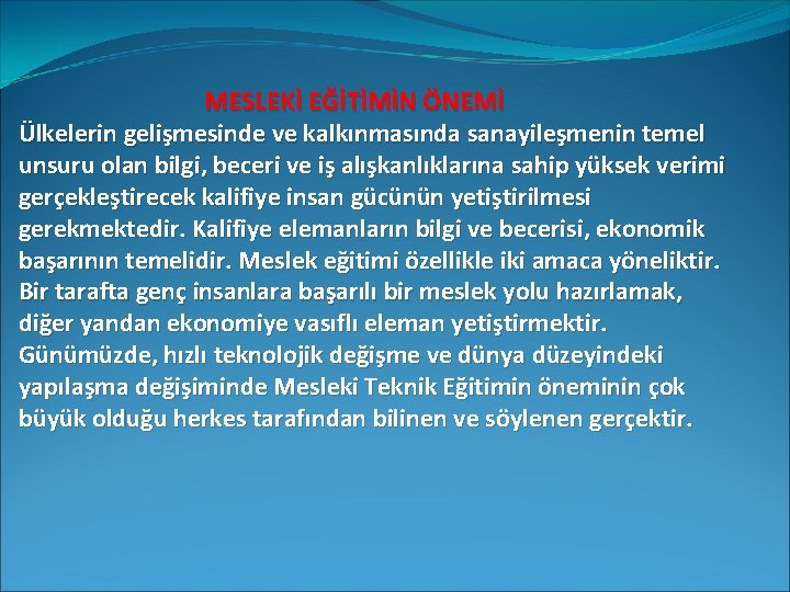 MESLEKİ EĞİTİMİN ÖNEMİ Ülkelerin gelişmesinde ve kalkınmasında sanayileşmenin temel unsuru olan bilgi, beceri ve