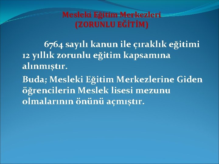 Mesleki Eğitim Merkezleri (ZORUNLU EĞİTİM) 6764 sayılı kanun ile çıraklık eğitimi 12 yıllık zorunlu