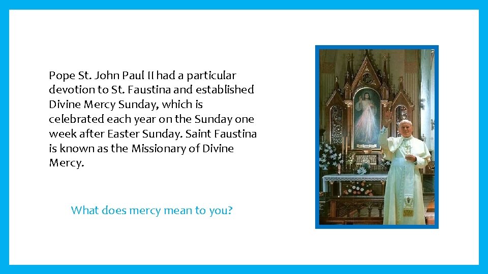 Pope St. John Paul II had a particular devotion to St. Faustina and established
