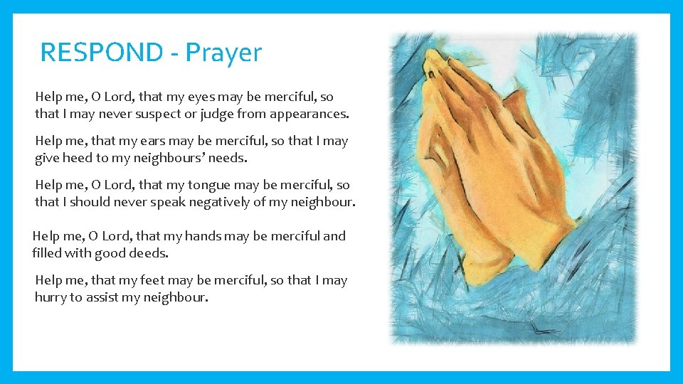 RESPOND - Prayer Help me, O Lord, that my eyes may be merciful, so