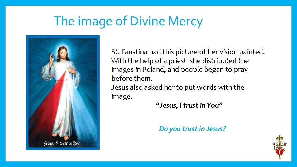The image of Divine Mercy St. Faustina had this picture of her vision painted.
