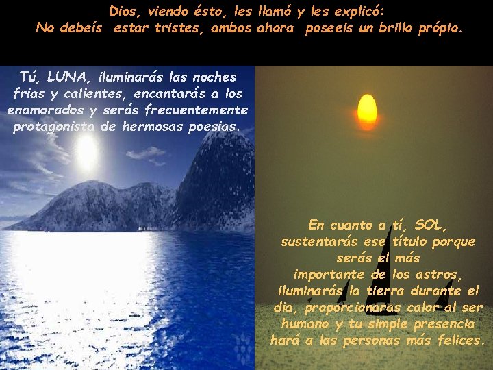 Dios, viendo ésto, les llamó y les explicó: No debeís estar tristes, ambos ahora Dios, viendo ésto, les llamó y les explicó: No debeís estar tristes, ambos ahora