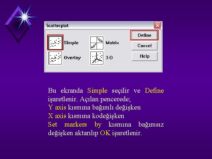 Bu ekranda Simple seçilir ve Define işaretlenir. Açılan pencerede; Y axis kısmına bağımlı değişken