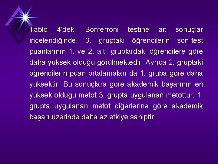 Tablo 4’deki Bonferroni testine ait sonuçlar incelendiğinde, 3. gruptaki öğrencilerin son-test puanlarının 1. ve