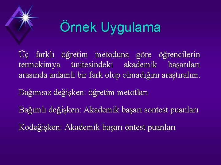 Örnek Uygulama Üç farklı öğretim metoduna göre öğrencilerin termokimya ünitesindeki akademik başarıları arasında anlamlı