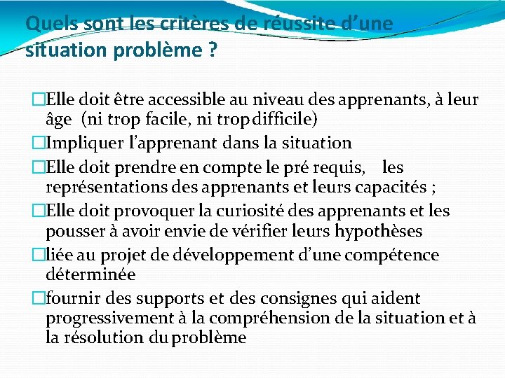 Quels sont les critères de réussite d’une situation problème ? �Elle doit être accessible