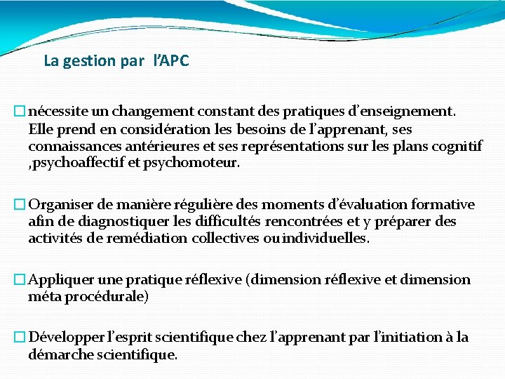 La gestion par l’APC �nécessite un changement constant des pratiques d’enseignement. Elle prend en