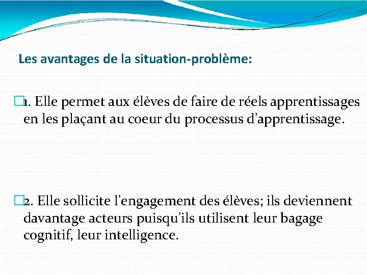 Les avantages de la situation-problème: � 1. Elle permet aux élèves de faire de