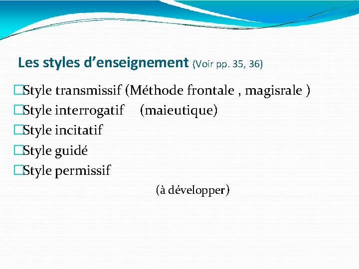 Les styles d’enseignement (Voir pp. 35, 36) �Style transmissif (Méthode frontale , magisrale )