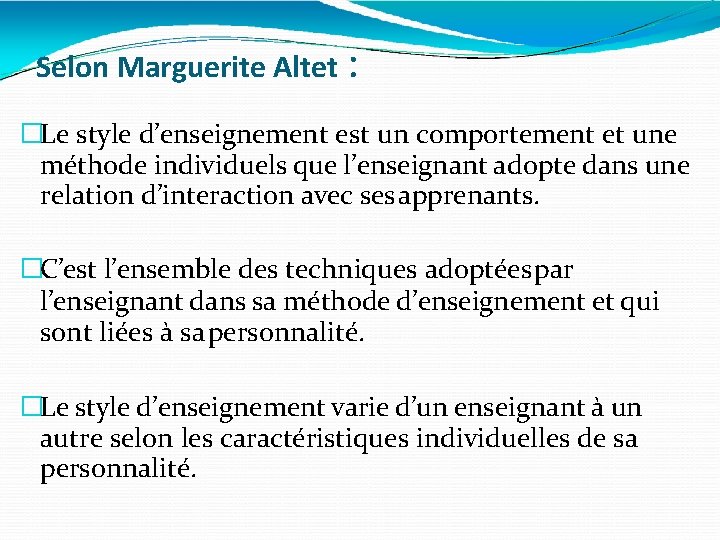 Selon Marguerite Altet : �Le style d’enseignement est un comportement et une méthode individuels