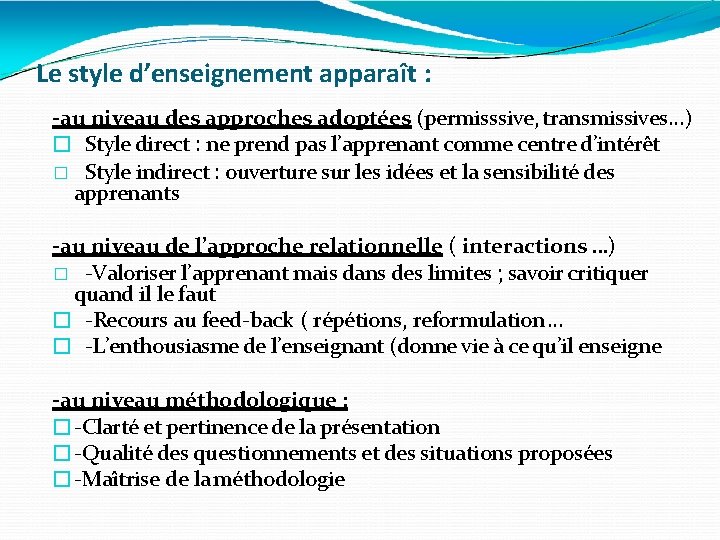 Le style d’enseignement apparaît : -au niveau des approches adoptées (permisssive, transmissives…) � Style