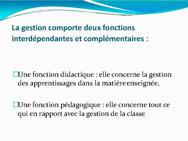 La gestion comporte deux fonctions interdépendantes et complémentaires : �Une fonction didactique : elle