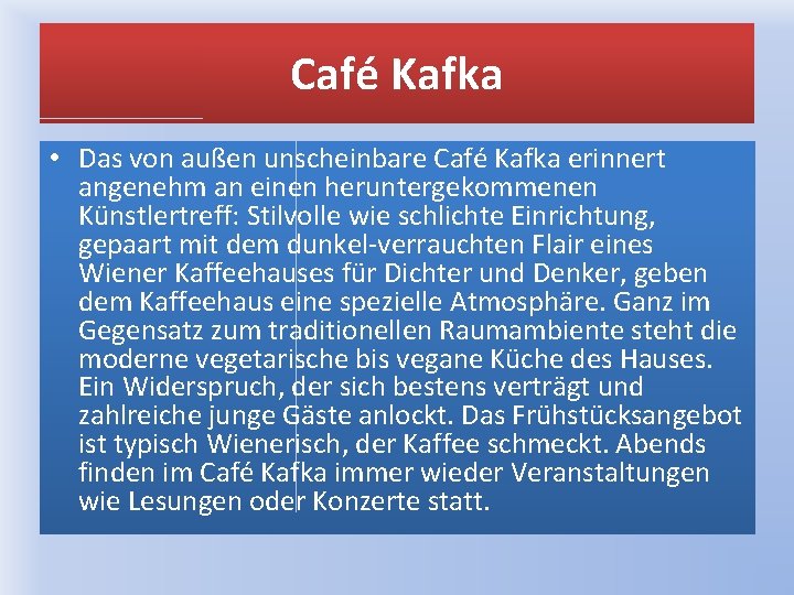 Café Kafka • Das von außen unscheinbare Café Kafka erinnert angenehm an einen heruntergekommenen
