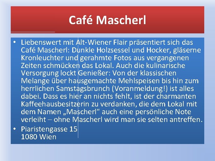 Café Mascherl • Liebenswert mit Alt-Wiener Flair präsentiert sich das Café Mascherl: Dunkle Holzsessel