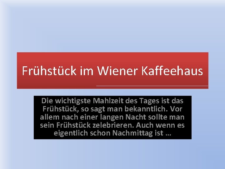 Frühstück im Wiener Kaffeehaus Die wichtigste Mahlzeit des Tages ist das Frühstück, so sagt