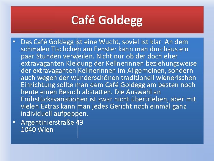 Café Goldegg • Das Café Goldegg ist eine Wucht, soviel ist klar. An dem