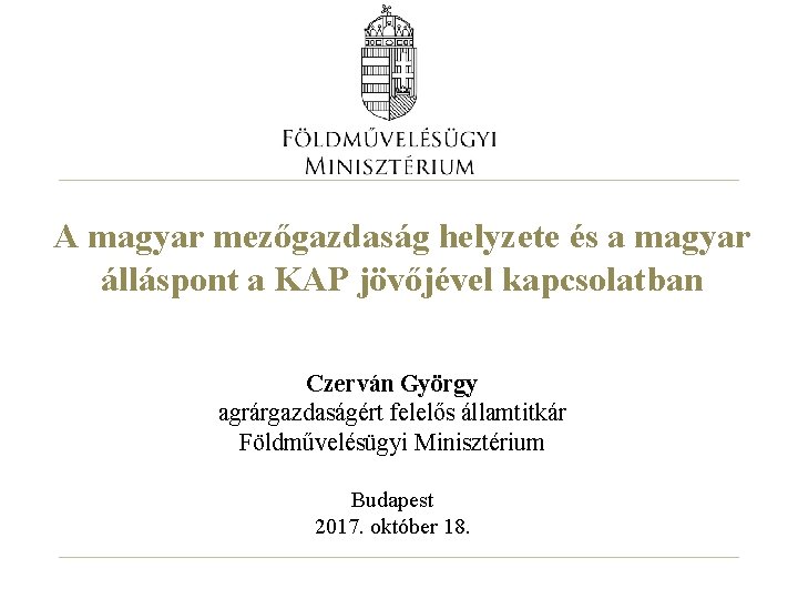 A magyar mezőgazdaság helyzete és a magyar álláspont a KAP jövőjével kapcsolatban Czerván György