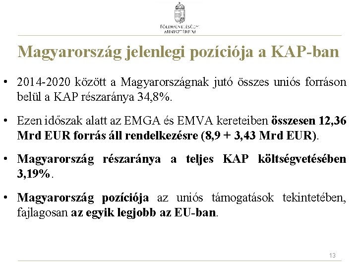 Magyarország jelenlegi pozíciója a KAP-ban • 2014 -2020 között a Magyarországnak jutó összes uniós