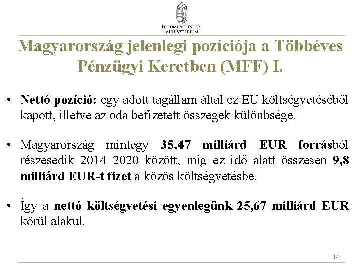 Magyarország jelenlegi pozíciója a Többéves Pénzügyi Keretben (MFF) I. • Nettó pozíció: egy adott