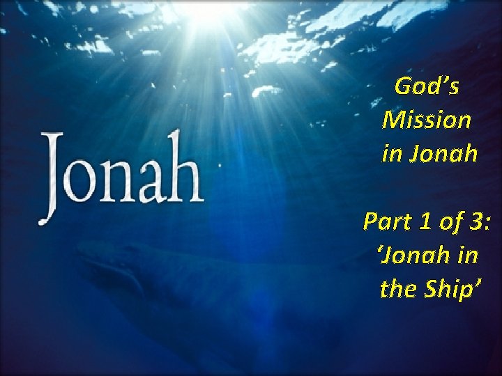 God’s Mission in Jonah Part 1 of 3: ‘Jonah in the Ship’ 