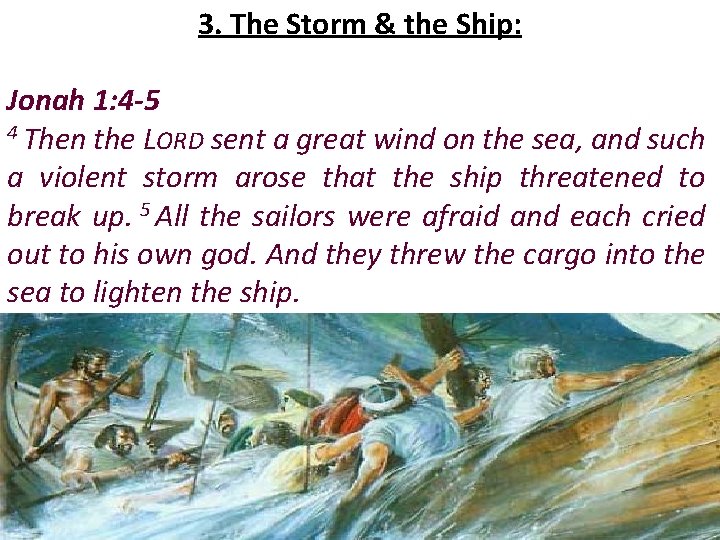 3. The Storm & the Ship: Jonah 1: 4 -5 4 Then the LORD