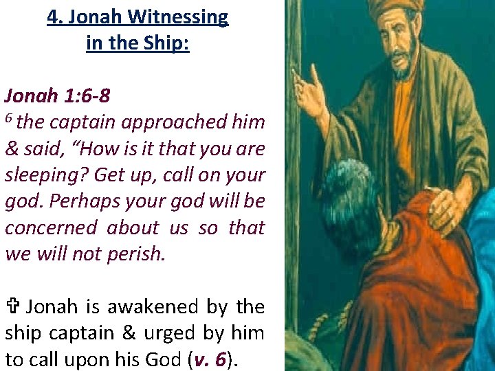 4. Jonah Witnessing in the Ship: Jonah 1: 6 -8 6 the captain approached