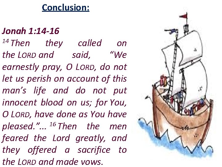 Conclusion: Jonah 1: 14 -16 14 Then they called on the LORD and said,