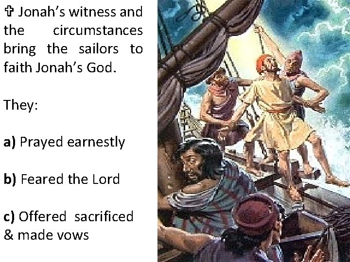V Jonah’s witness and the circumstances bring the sailors to faith Jonah’s God. They: