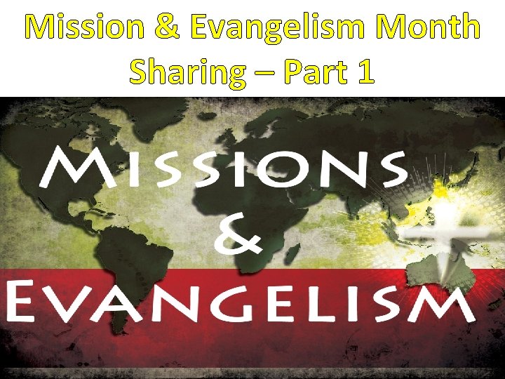 Mission & Evangelism Month Sharing – Part 1 
