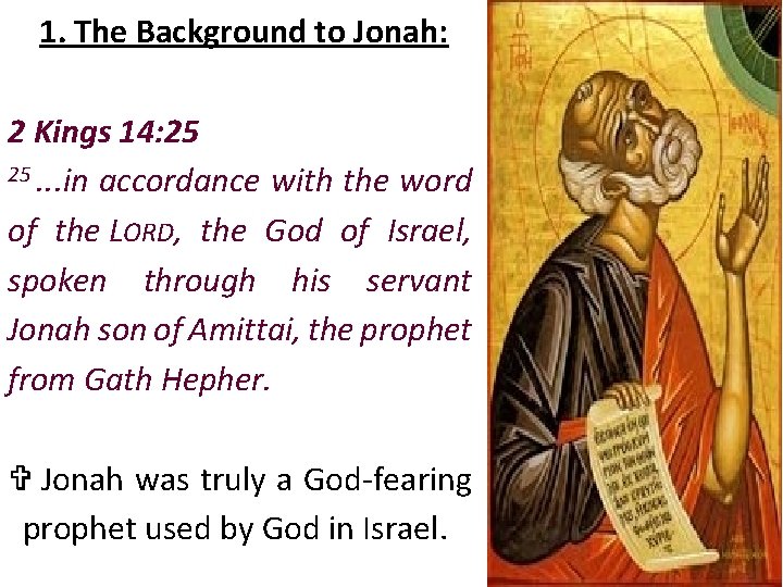 1. The Background to Jonah: 2 Kings 14: 25 25. . . in accordance
