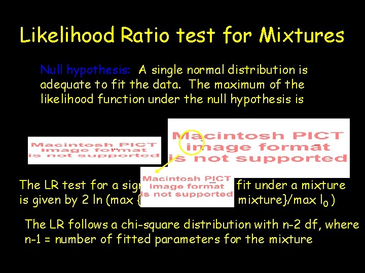 Likelihood Ratio test for Mixtures Null hypothesis: A single normal distribution is adequate to