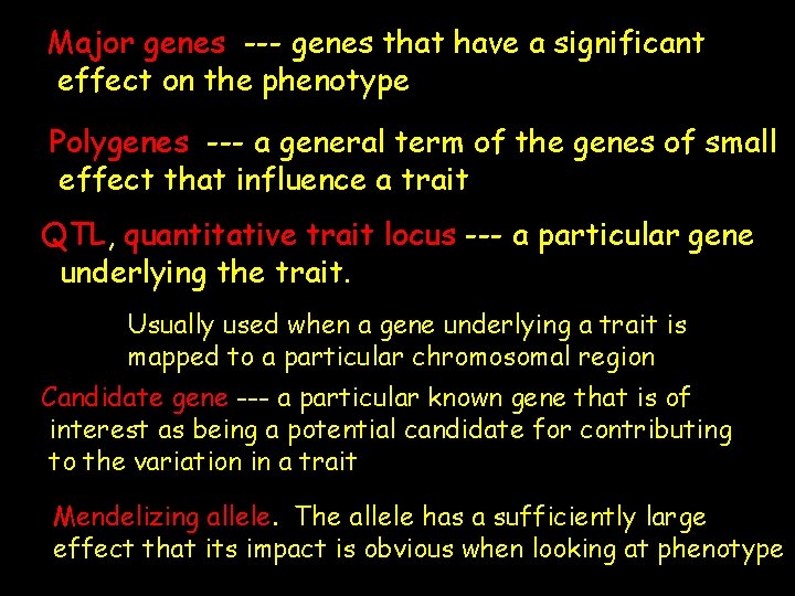 Major genes --- genes that have a significant effect on the phenotype Polygenes ---