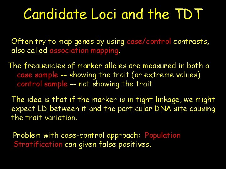 Candidate Loci and the TDT Often try to map genes by using case/control contrasts,