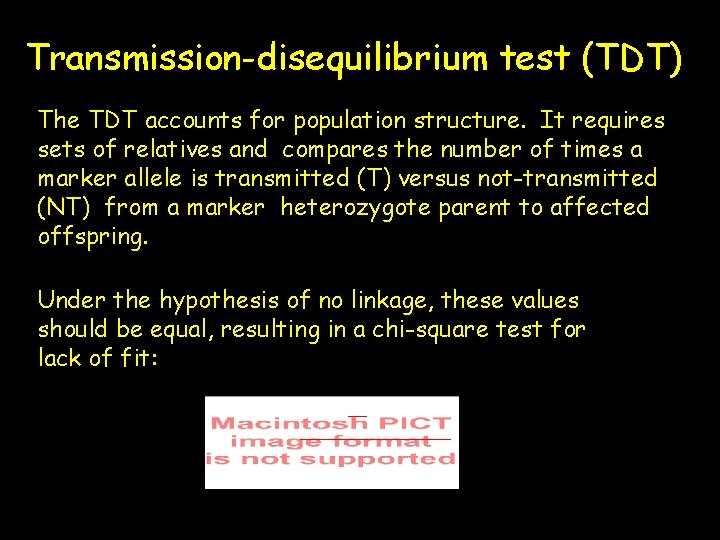 Transmission-disequilibrium test (TDT) The TDT accounts for population structure. It requires sets of relatives