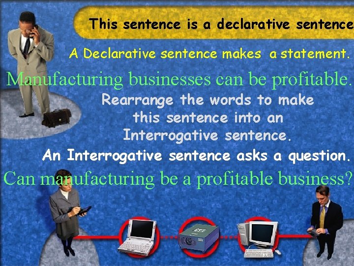 This sentence is a declarative sentence. A Declarative sentence makes a statement. Manufacturing businesses