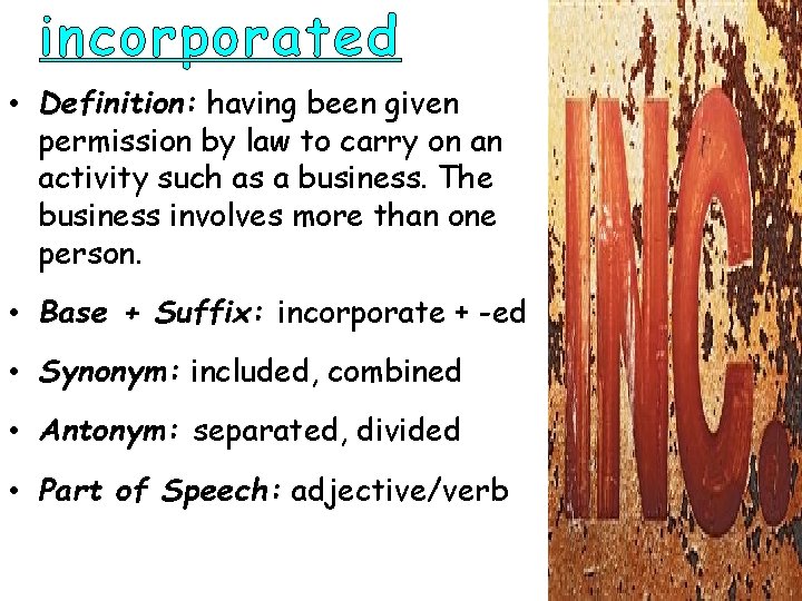 incorporated • Definition: having been given permission by law to carry on an activity