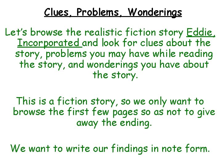 Clues, Problems, Wonderings Let’s browse the realistic fiction story Eddie, Incorporated and look for