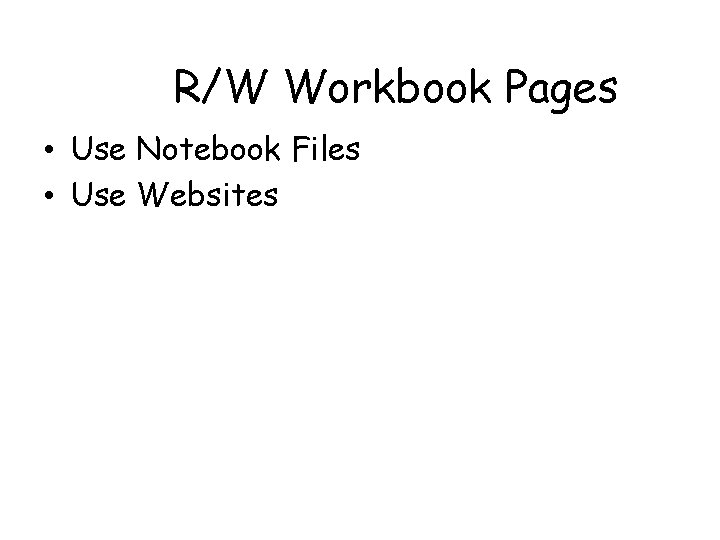 R/W Workbook Pages • Use Notebook Files • Use Websites 