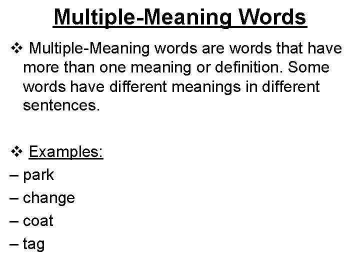 Multiple-Meaning Words v Multiple-Meaning words are words that have more than one meaning or