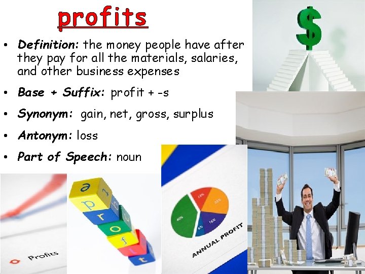 profits • Definition: the money people have after they pay for all the materials,