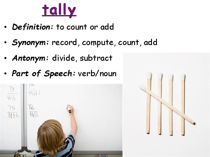 tally • Definition: to count or add • Synonym: record, compute, count, add •