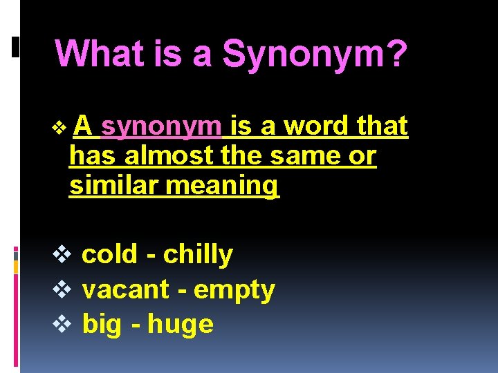 What is a Synonym? v. A synonym is a word that has almost the