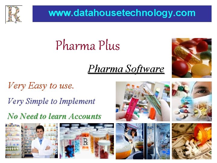 www. datahousetechnology. com Pharma Plus Pharma Software Very Easy to use. Very Simple to www. datahousetechnology. com Pharma Plus Pharma Software Very Easy to use. Very Simple to