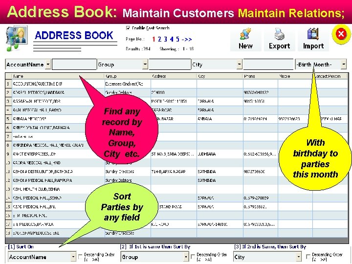 Address Book: Maintain Customers Maintain Relations; Find any record by Name, Group, City etc. Address Book: Maintain Customers Maintain Relations; Find any record by Name, Group, City etc.