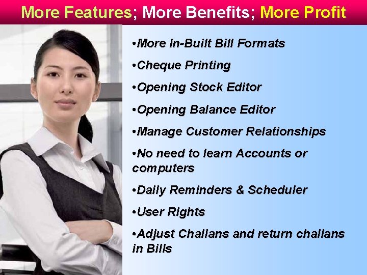 More Features; More Benefits; More Profit • More In-Built Bill Formats • Cheque Printing More Features; More Benefits; More Profit • More In-Built Bill Formats • Cheque Printing