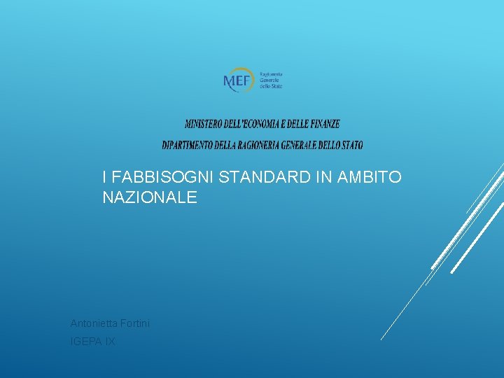 I FABBISOGNI STANDARD IN AMBITO NAZIONALE Antonietta Fortini IGEPA IX 