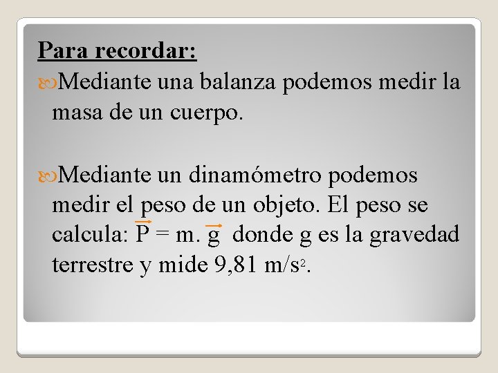 Para recordar: Mediante una balanza podemos medir la masa de un cuerpo. Mediante un