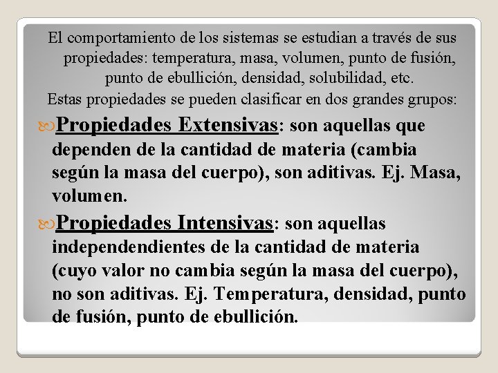 El comportamiento de los sistemas se estudian a través de sus propiedades: temperatura, masa,