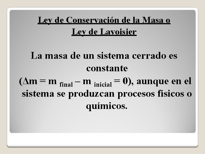 Ley de Conservación de la Masa o Ley de Lavoisier La masa de un