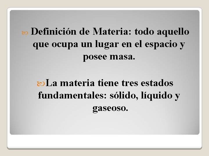  Definición de Materia: todo aquello que ocupa un lugar en el espacio y